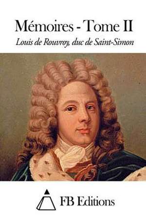 Memoires - Tome II de Rouvroy Duc De Saint-Simon, Louis De