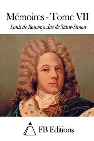 Memoires - Tome VII de Rouvroy Duc De Saint-Simon, Louis De