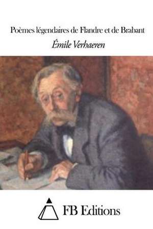 Poemes Legendaires de Flandre Et de Brabant de Emile Verhaeren