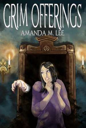 Grim Offerings de Amanda M. Lee