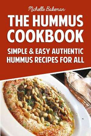 The Hummus Cookbook de Michelle Bakeman