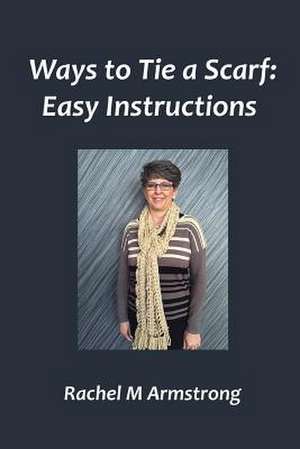 Ways to Tie a Scarf de Rachel M. Armstrong