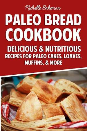 Paleo Bread Cookbook de Michelle Bakeman