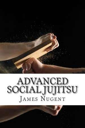 Advanced Social Jujitsu de James Nugent