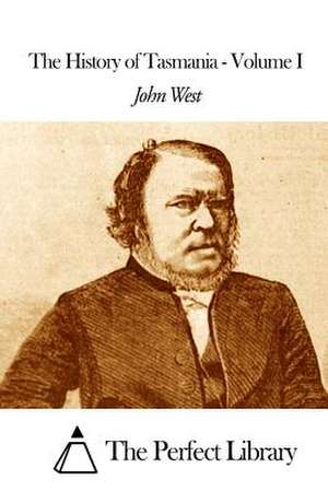 The History of Tasmania - Volume I de John West