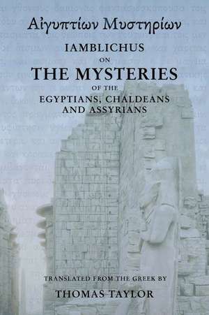 Iamblichus on the Mysteries of the Egyptians, Chaldeans, and Assyrians de Thomas Taylor