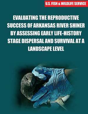 Evaluating the Reproductive Success of Arkansas River Shiner by Assessing Early Life-History Stage Dispersal and Survival at a Landscape Level de Brewer