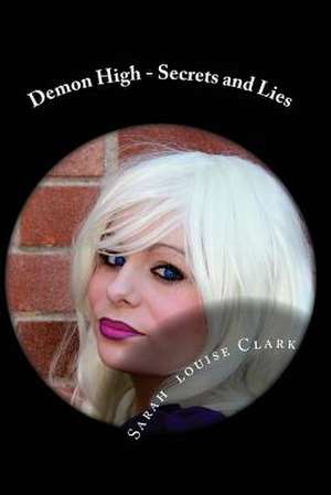 Demon High - Secrets and Lies de Sarah Louise Clark