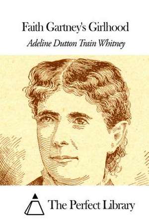 Faith Gartney's Girlhood de Whitney, Adeline Dutton Train