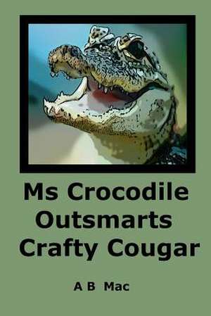 MS Crocodile Outsmarts Crafty Cougar de A. B. Mac