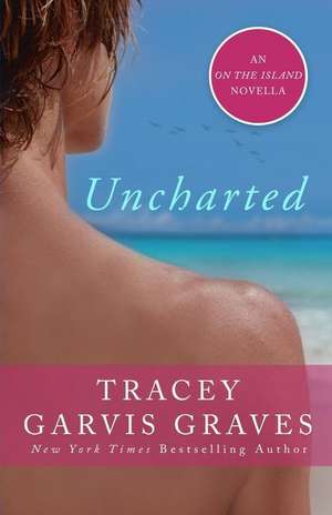 Uncharted de Tracey Garvis Graves