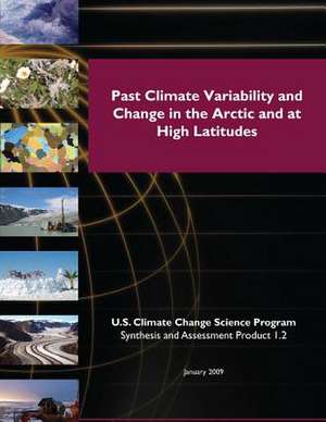 Past Climate Variability and Change in the Arctic and at High Latitudes (SAP 1.2) de Program, U. S. Climate Change Science