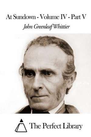 At Sundown - Volume IV - Part V de John Greenleaf Whittier