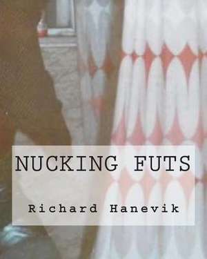 Nucking Futs de Richard Hanevik