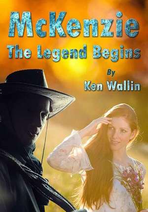 McKenzie - The Legend Begins de MR Ken Wallin