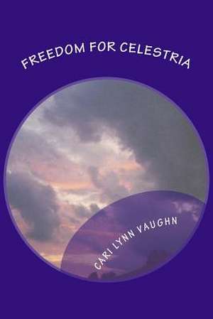 Freedom for Celestria de Cari Lynn Vaughn