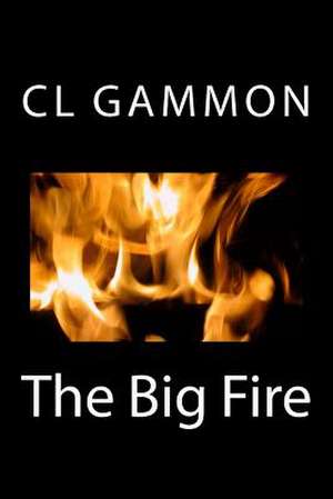 The Big Fire de CL Gammon