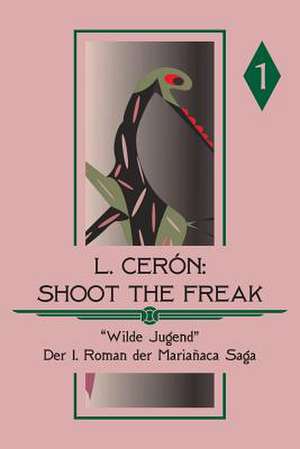 Shoot the Freak - Wilde Jugend de L. Ceron