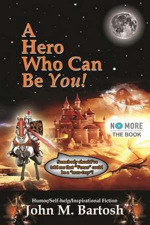 A Hero Who Can Be You! de John M. Bartosh