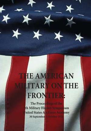 The American Military on the Frontier de Office of Air Force History