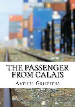 The Passenger from Calais de Arthur Griffiths