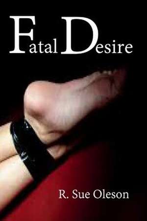 Fatal Desire de R. Sue Oleson