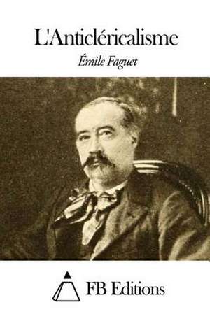 L'Anticlericalisme de Emile Faguet