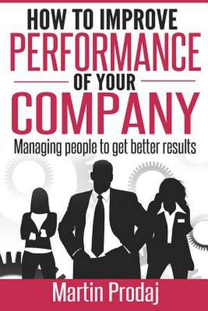 How to Improve the Performance of Your Company de Martin Prodaj