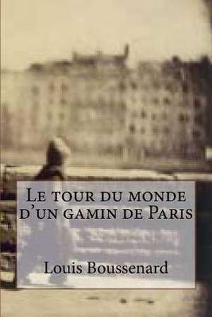 Le Tour Du Monde D'Un Gamin de Paris de M. Louis Boussenard