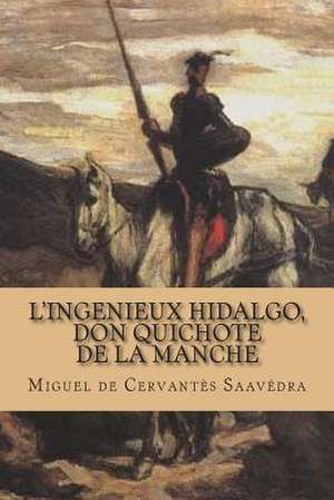 L'Ingenieux Hidalgo, Don Quichote de La Manche de M. Miguel De Cervantes Saavedra