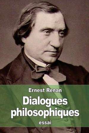 Dialogues Philosophiques de Renan, Ernest