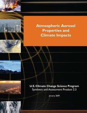 Atmospheric Aerosol Properties and Climate Impacts (SAP 2.3) de Program, U. S. Climate Change Science