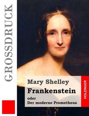 Frankenstein Oder Der Moderne Prometheus (Grossdruck) de Mary Shelley