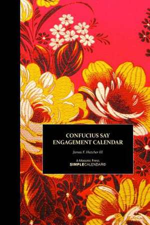 Confucius Say Engagement Calendar de James F. Hatcher III