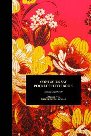 Confucius Say Pocket Sketch Book de James F. Hatcher III