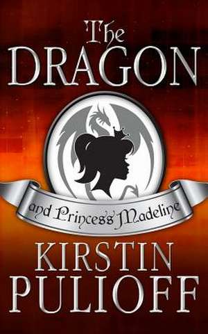 The Dragon and Princess Madeline de Kirstin Pulioff