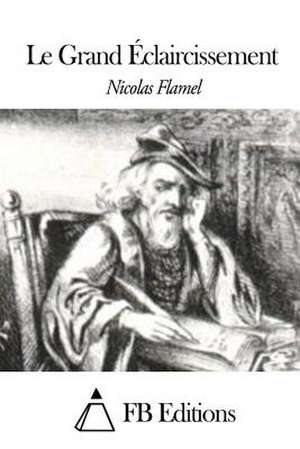 Le Grand Eclaircissement de Nicolas Flamel