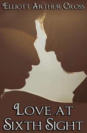 Love at Sixth Sight de Elliot Arthur Cross