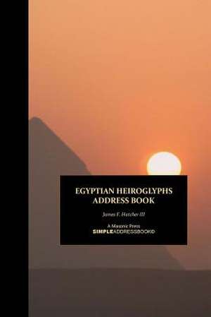 Egyptian Heiroglyphs Address Book de James F. Hatcher III