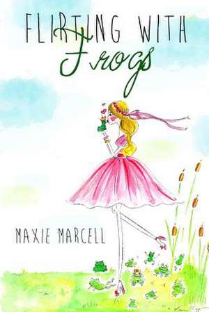 Flirting with Frogs de Maxie Marcell