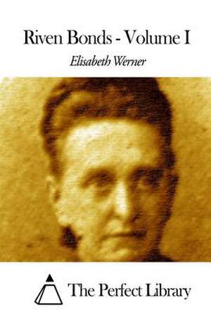 Riven Bonds - Volume I de Elisabeth Werner