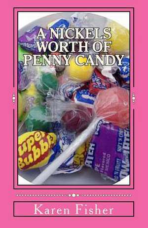 A Nickels Worth of Penny Candy de Karen a. Fisher