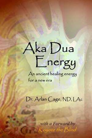 Aka Dua Energy de Dr Arlan Cage Nd Lac