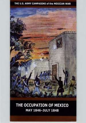 The Occupation of Mexico May 1846-July 1848 de United States Department of the Army