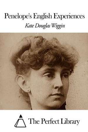 Penelope's English Experiences de Kate Douglas Wiggin