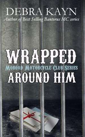 Wrapped Around Him de Debra Kayn