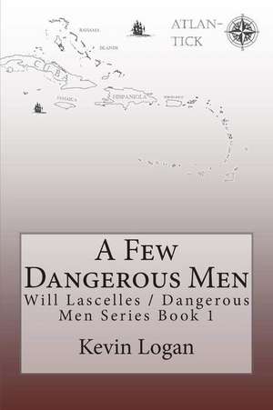 A Few Dangerous Men de Kevin Logan