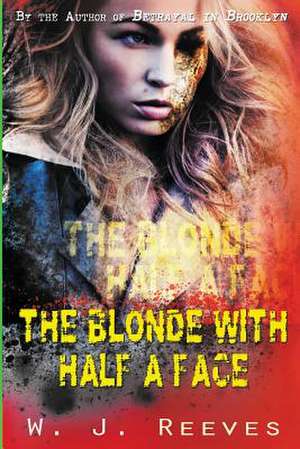 The Blonde with Half a Face de W. J. Reeves