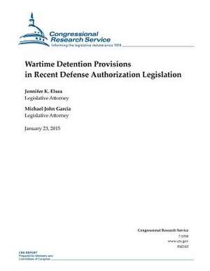 Wartime Detention Provisions in Recent Defense Authorization Legislation de Congressional Research Service