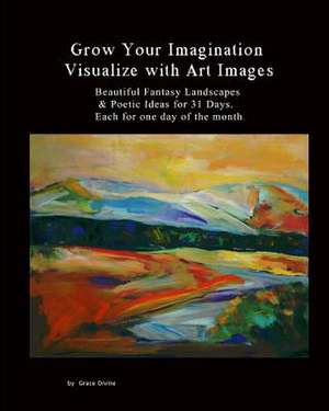 Grow Your Imagination Visualize with Art Images de Grace Divine